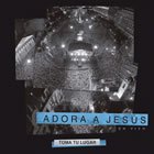 Toma Tu Lugar  - Adora a Jesús